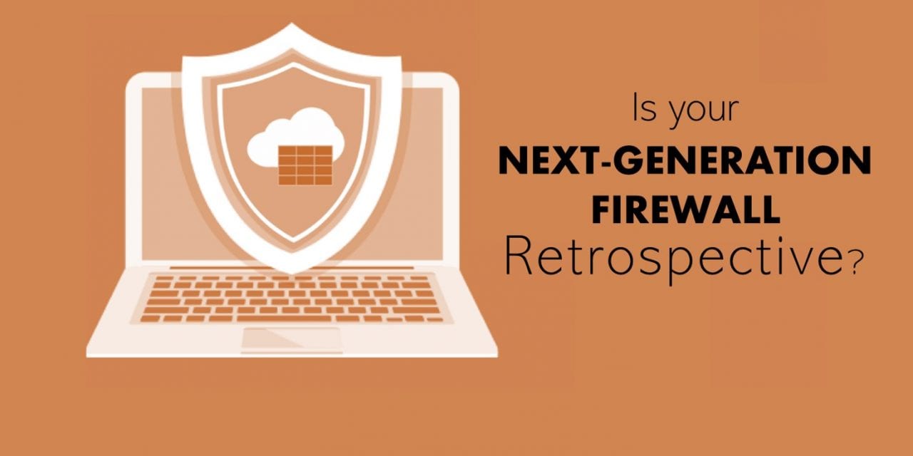 Is your Next Generation Firewall (NGFW) Retrospective?