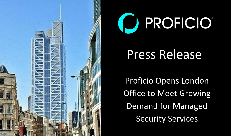 Proficio Opens London Office to Meet Growing Demand for Managed Security Services